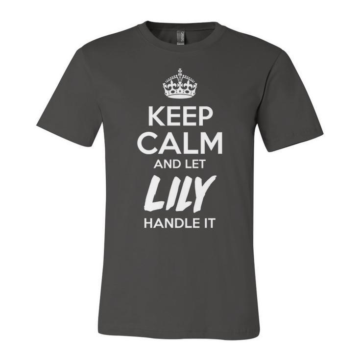 Lily Name Gift   Keep Calm And Let Lily Handle It Unisex Jersey Short Sleeve Crewneck Tshirt