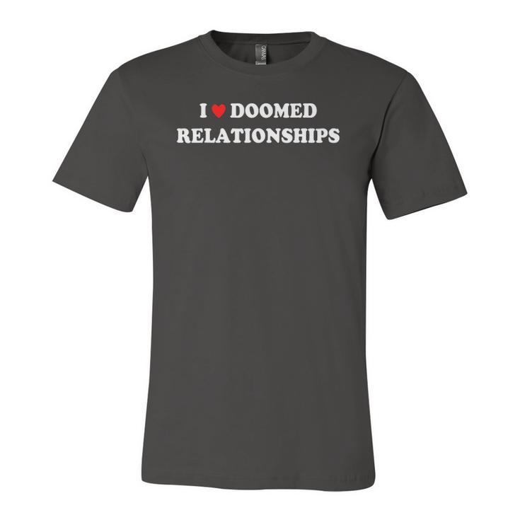 I Love Doomed Relationships Jersey T-Shirt