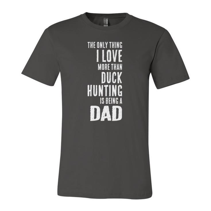 Love More Than Duck Hunting Is Being A Dad Waterfowl Jersey T-Shirt
