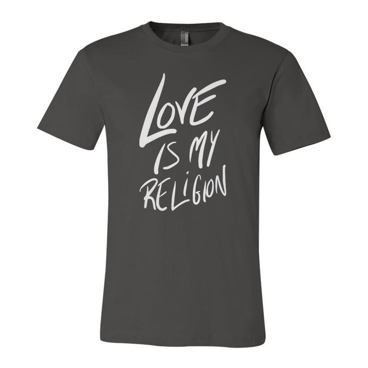 Love Is My Religion Positivity Inspiration Jersey T-Shirt