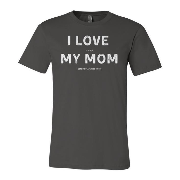 I Love It When My Mom Lets Me Play Video Games Jersey T-Shirt
