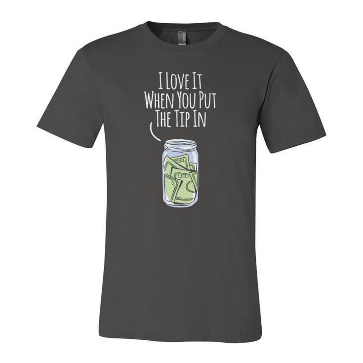 I Love It When You Put The Tip In For Bartender Jersey T-Shirt