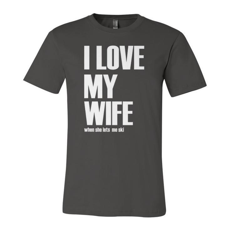 I Love My Wife When She Lets Me Ski Winter Saying Jersey T-Shirt