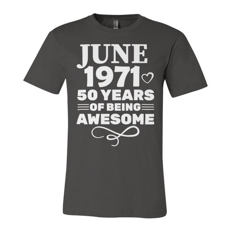 Made In June 1971 50 Years Of Being Awesome Unisex Jersey Short Sleeve Crewneck Tshirt