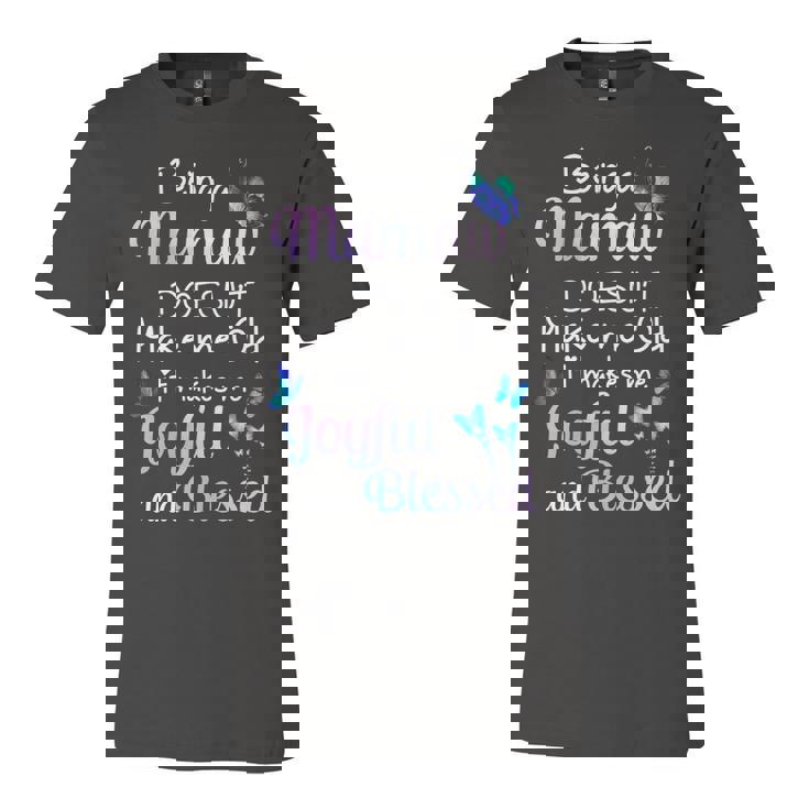 Mamaw Grandma Gift   Being A Mamaw Doesnt Make Me Old Unisex Jersey Short Sleeve Crewneck Tshirt