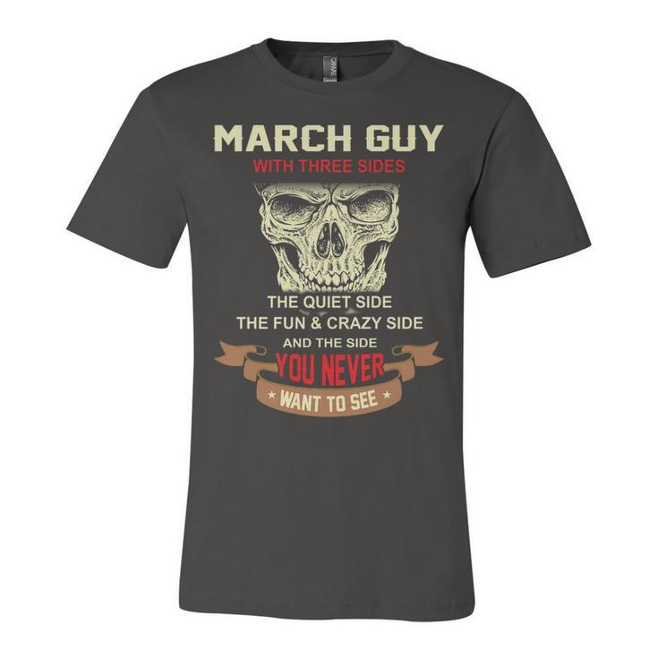 March Guy I Have 3 Sides   March Guy Birthday Unisex Jersey Short Sleeve Crewneck Tshirt