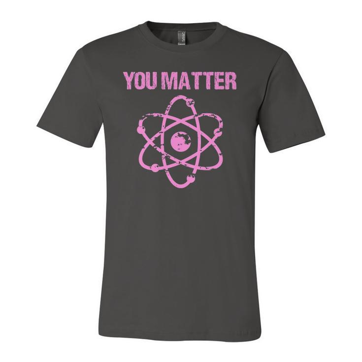 You Matter Atom Nerd Science Jersey T-Shirt