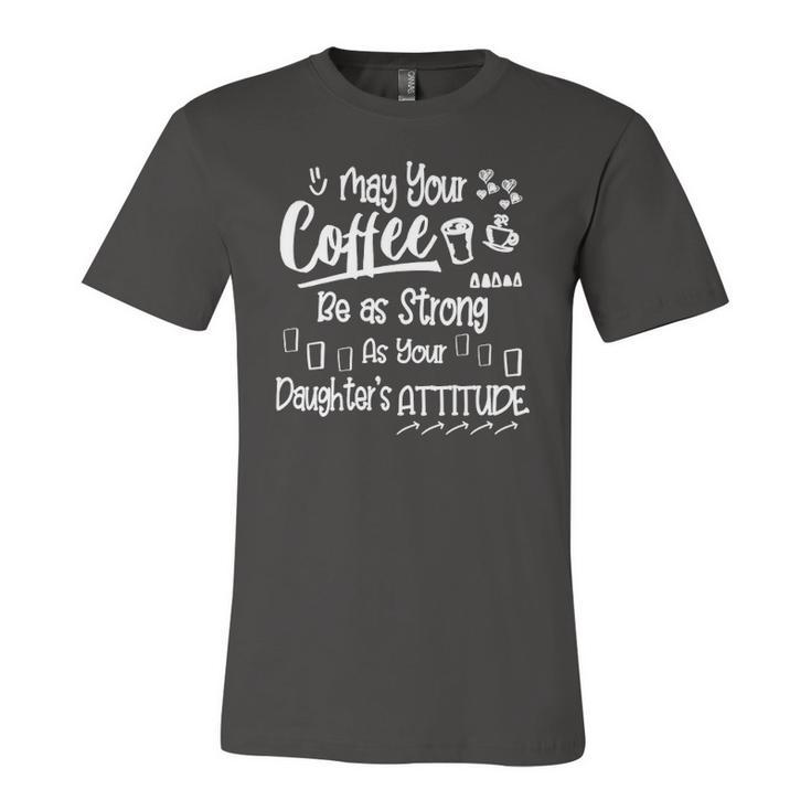 May Your Coffee Be As Strong As Your Daughters Attitude Jersey T-Shirt