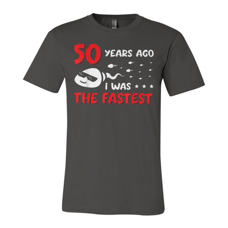 Mens 50 Years Ago I Was The Fastest Funny Birthday  Unisex Jersey Short Sleeve Crewneck Tshirt