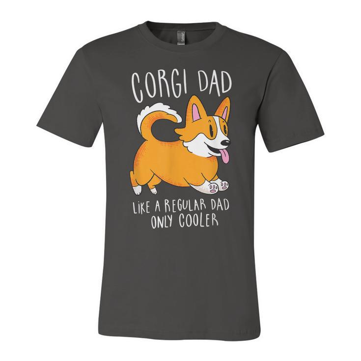 Mens Corgi Dad Like A Regular Dad Only Cooler - Funny Corgi Unisex Jersey Short Sleeve Crewneck Tshirt