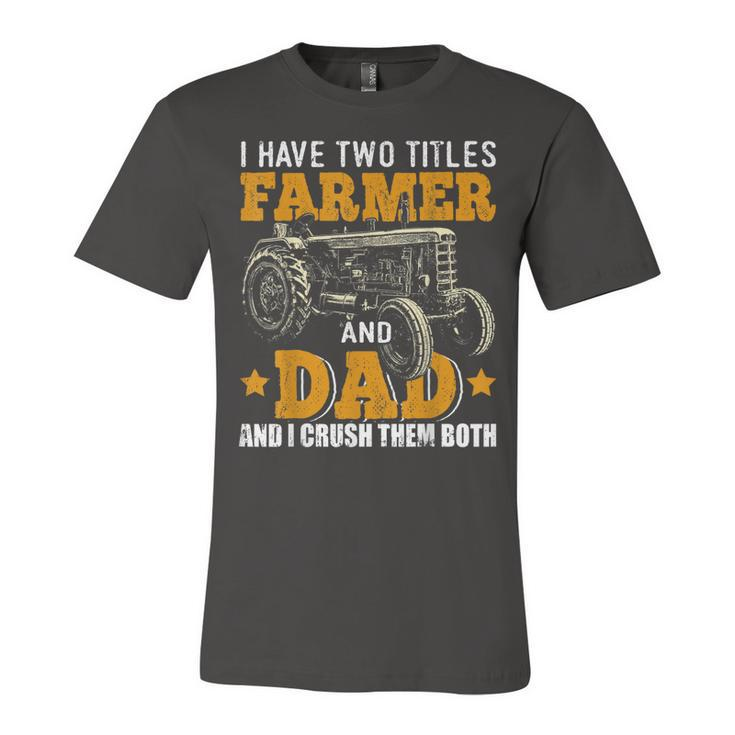 Mens I Have Two Titles Farmer Dad Fathers Day Tractor Farmer Gift  V3 Unisex Jersey Short Sleeve Crewneck Tshirt