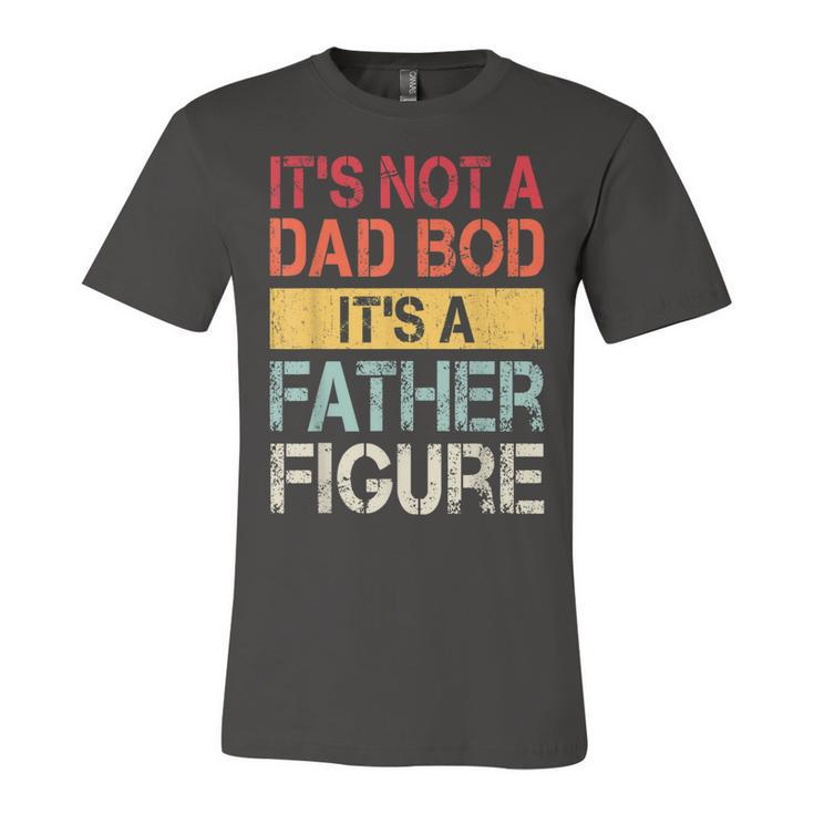 Mens Its Not A Dad Bod Its A Father Figure   V2 Unisex Jersey Short Sleeve Crewneck Tshirt