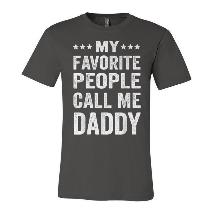 Mens My Favorite People Call Me Daddy Funny Fathers Day Gift  Unisex Jersey Short Sleeve Crewneck Tshirt