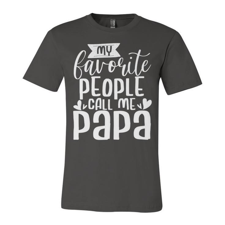 Mens My Favorite People Call Me Papa Unisex Jersey Short Sleeve Crewneck Tshirt
