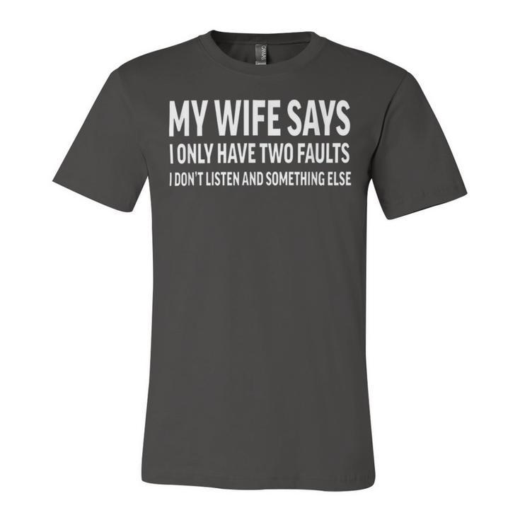 Mens My Wife Says I Only Have Two Faults 368 Trending Shirt Unisex Jersey Short Sleeve Crewneck Tshirt