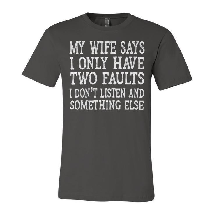 Mens My Wife Says I Only Have Two Faults Funny 611 Trending Shirt Unisex Jersey Short Sleeve Crewneck Tshirt