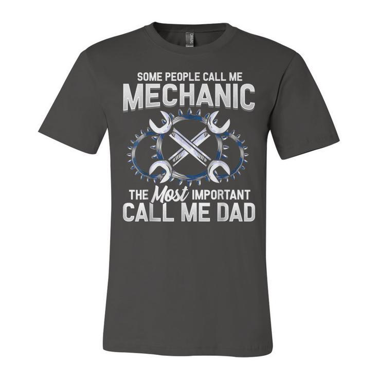 Mens Some People Call Me Mechanic The Most Important Call Me Dad  V2 Unisex Jersey Short Sleeve Crewneck Tshirt