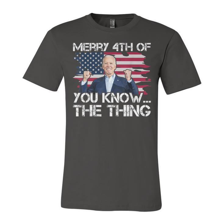Merry 4Th Of You KnowThe Thing Happy 4Th Of July Memorial  Unisex Jersey Short Sleeve Crewneck Tshirt