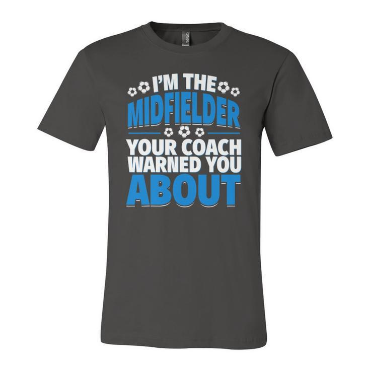 Midfielder Your Coach Warned You About Soccer Midfielder Jersey T-Shirt