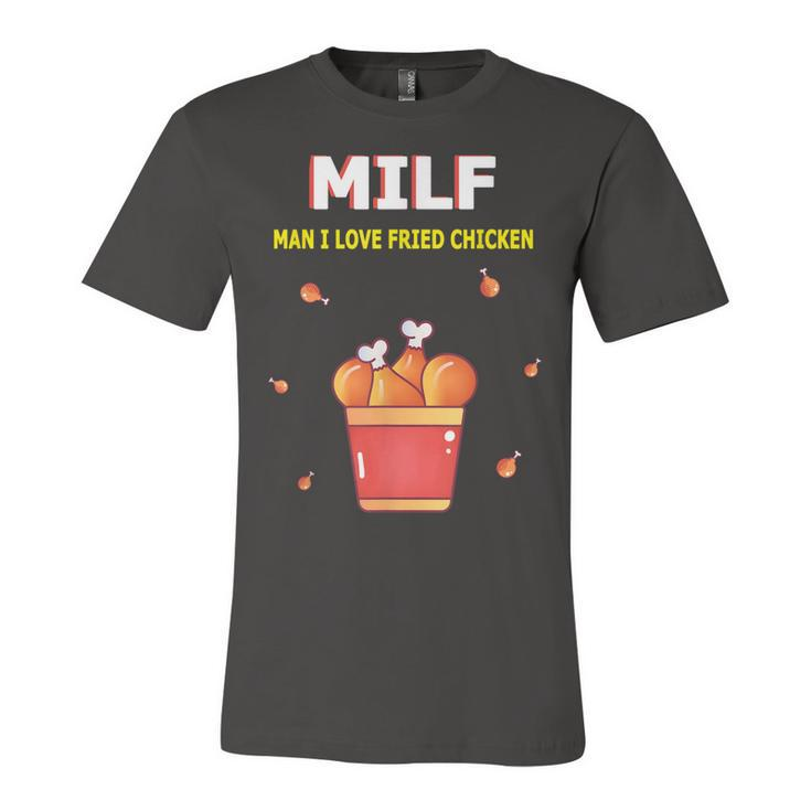 Milf Man I Love Fried Chicken Fried Chicken Bucket Lovers  Unisex Jersey Short Sleeve Crewneck Tshirt