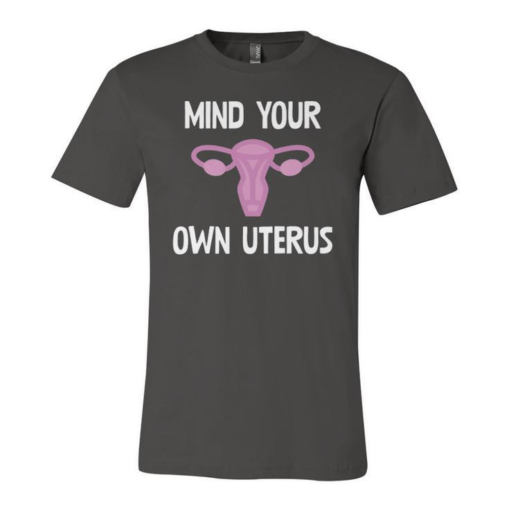 Mind Your Own Uterus Reproductive Rights Feminist Jersey T-Shirt