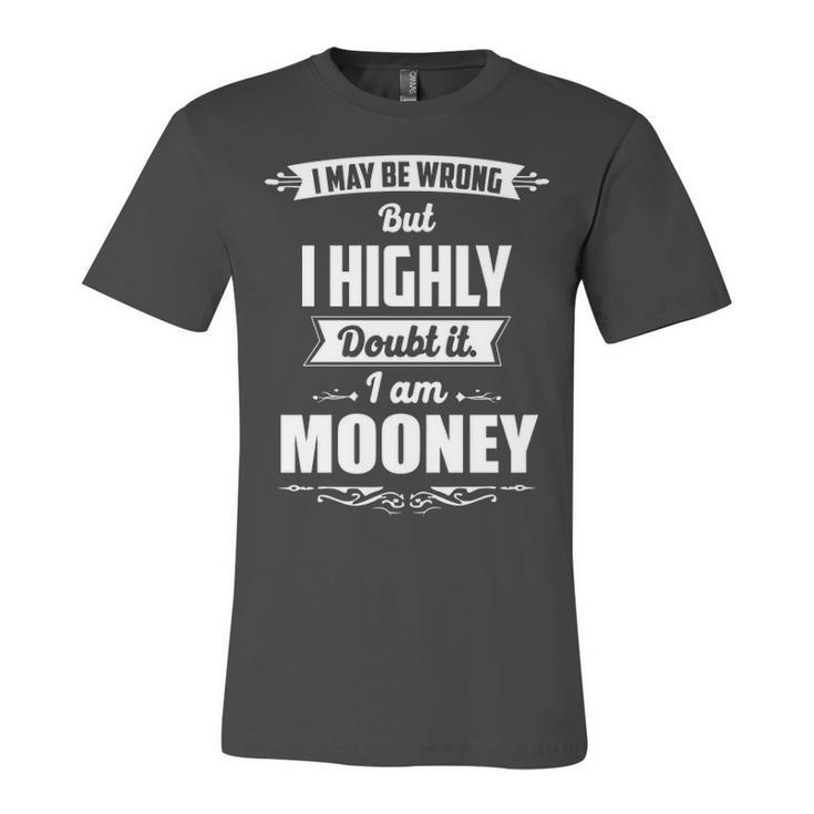 Mooney Name Gift   I May Be Wrong But I Highly Doubt It Im Mooney Unisex Jersey Short Sleeve Crewneck Tshirt