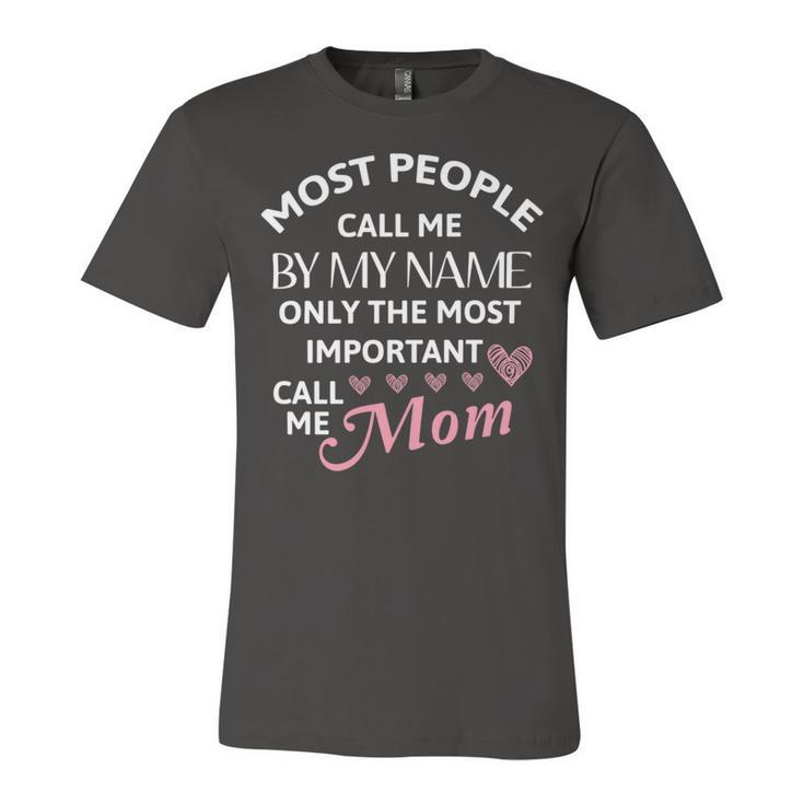 Most People Call Me By My Name - Funny Mothers Day Women Best Mom Mother Unisex Jersey Short Sleeve Crewneck Tshirt