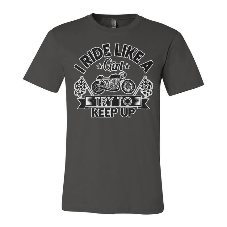 Motorcycle I Ride Like A Girl Try To 495 Shirt Unisex Jersey Short Sleeve Crewneck Tshirt