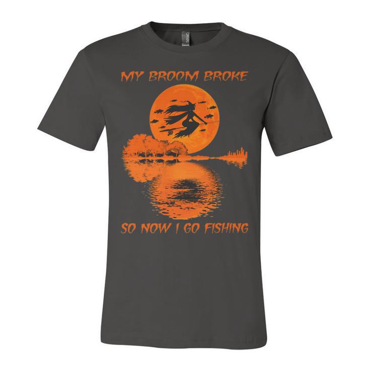 My Broom Broke So Now I Go Fishing 56 Shirt Unisex Jersey Short Sleeve Crewneck Tshirt