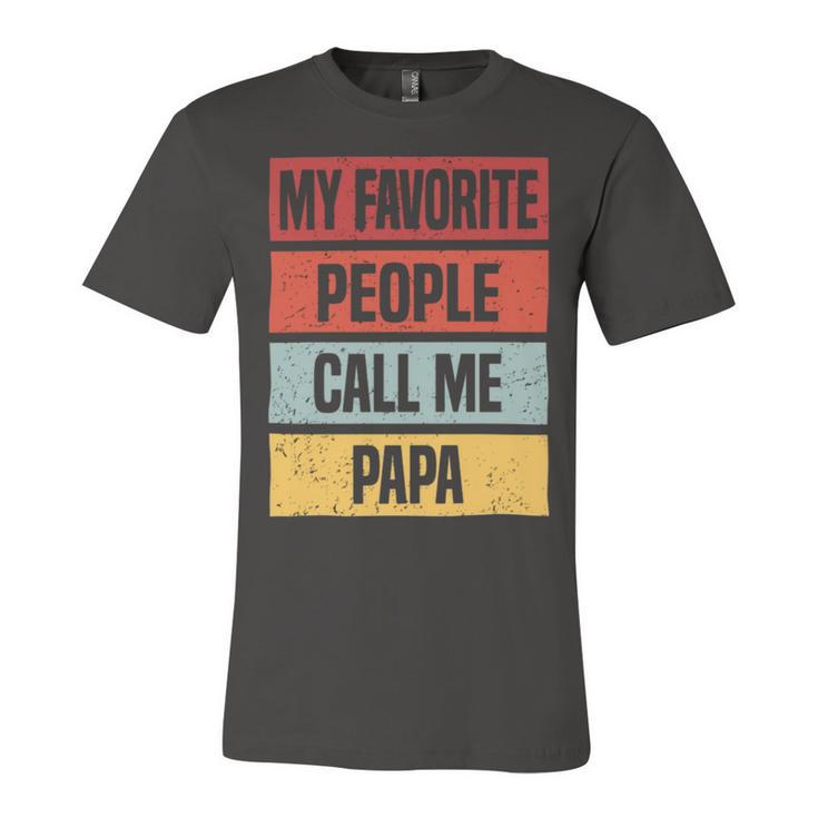 My Favorite People Call Me Papa  528 Trending Shirt Unisex Jersey Short Sleeve Crewneck Tshirt