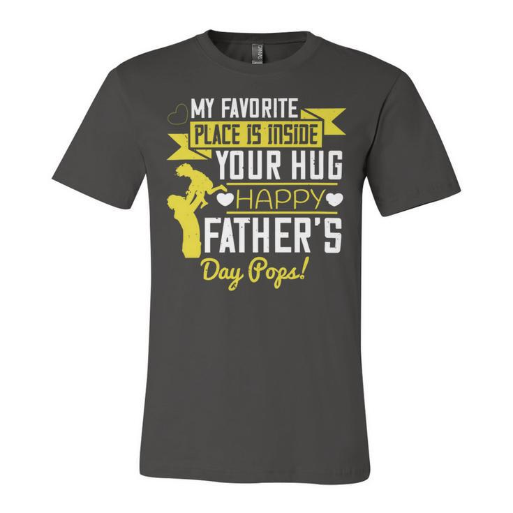 My Favorite Place Is Inside Your Hug Happy Father’S Day Pops Unisex Jersey Short Sleeve Crewneck Tshirt