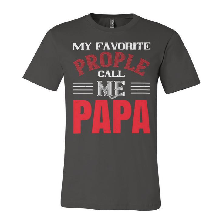 My Favorite Prople Call Me Papa Fathers Day Gift Unisex Jersey Short Sleeve Crewneck Tshirt