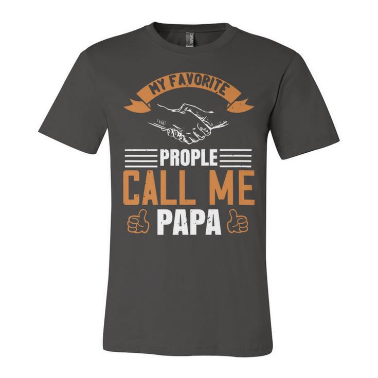 My Favorite Prople Call Me Papa Papa T-Shirt Fathers Day Gift Unisex Jersey Short Sleeve Crewneck Tshirt