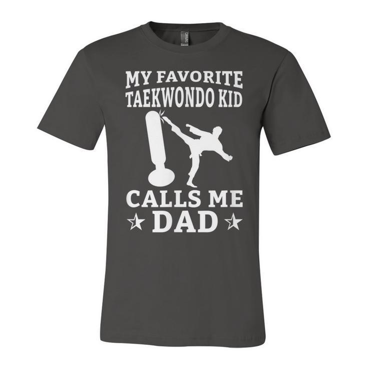 My Favorite Taekwondo Kid Calls Me Dad Karate Judo  Unisex Jersey Short Sleeve Crewneck Tshirt