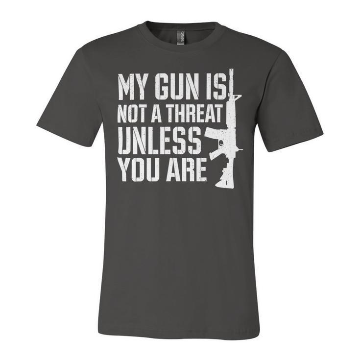 My Gun Is Not A Threat Unless You Are- Veteran Shirts T-Shirt Unisex Jersey Short Sleeve Crewneck Tshirt