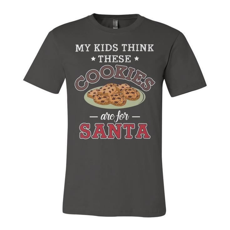 My Kids Think These Cookies Are For Santa 100 Trending Shirt Unisex Jersey Short Sleeve Crewneck Tshirt