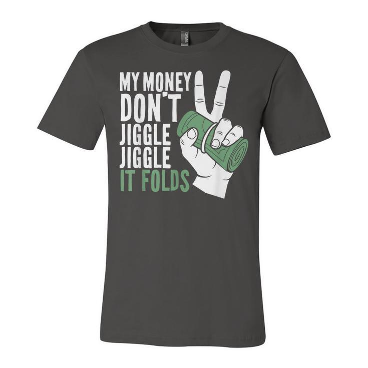 My Money Dont Jiggle Jiggle It Folds Funny Meme  Unisex Jersey Short Sleeve Crewneck Tshirt