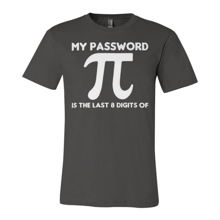 My Password Is The Last 8 Digits Of Pi  94 Trending Shirt Unisex Jersey Short Sleeve Crewneck Tshirt