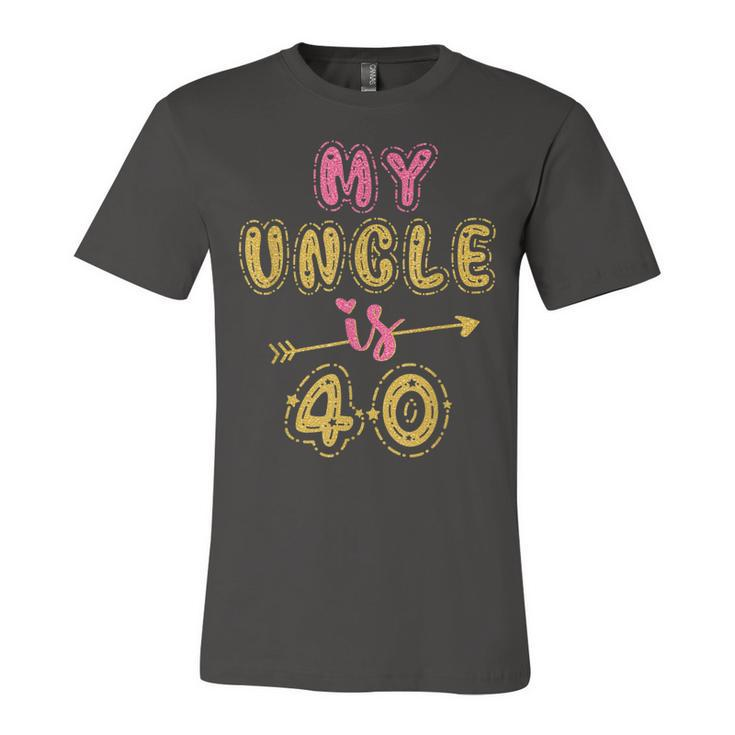 My Uncle Is 40 Years Old 40Th Birthday Party Idea For Him  Unisex Jersey Short Sleeve Crewneck Tshirt