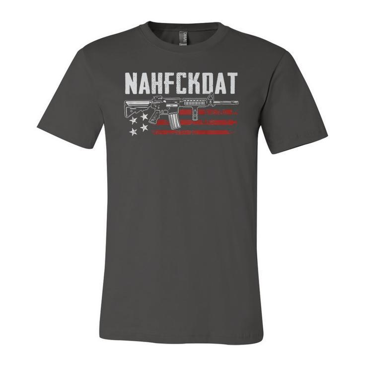 Nahfckdat Nah Fck Dat Pro Guns 2Nd Amendment On Back Jersey T-Shirt