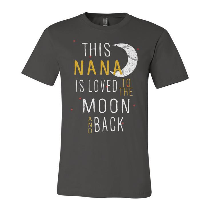 Nana Grandma Gift   This Nana Is Loved To The Moon And Back Unisex Jersey Short Sleeve Crewneck Tshirt