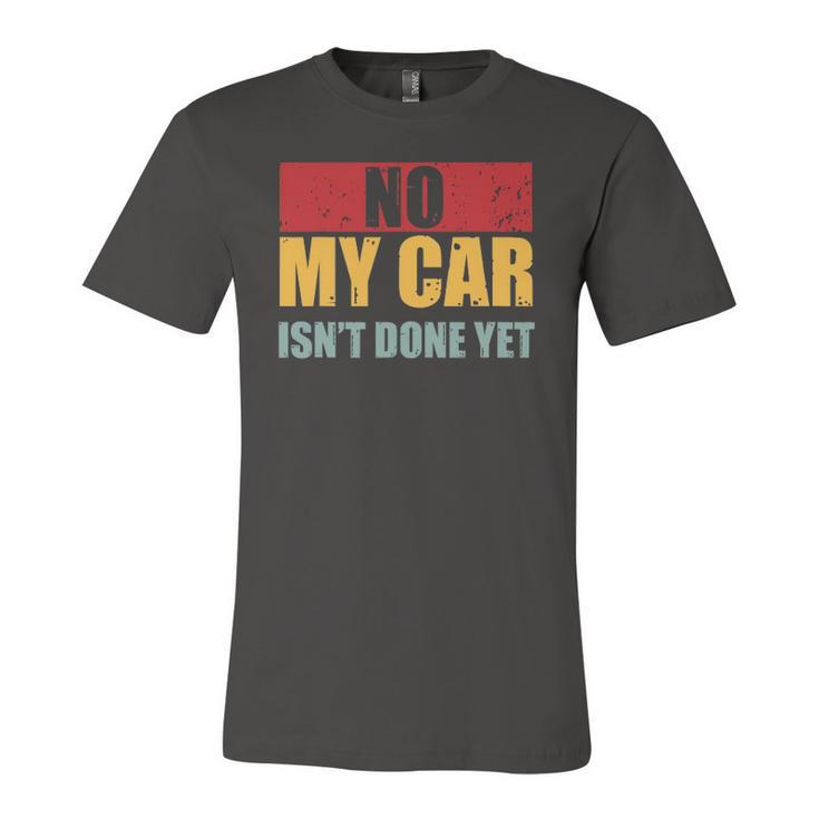 No My Car Isnt Done Yet Vintage Car Mechanic Garage Auto Jersey T-Shirt