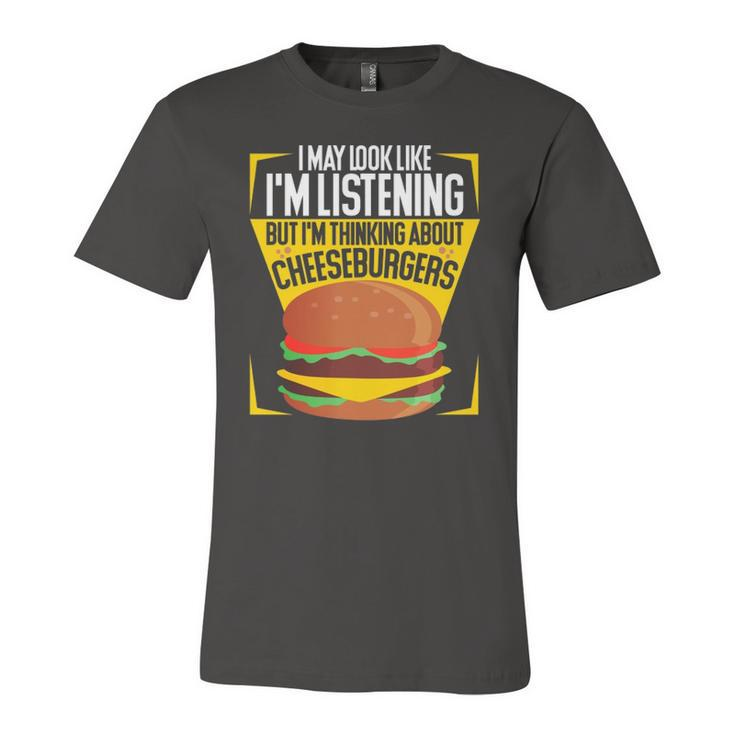 Im Not Listening But Im Thinking About Cheeseburgers Jersey T-Shirt