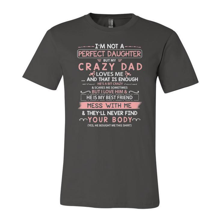 Im Not A Perfect Daughter But My Crazy Dad Loves Me Jersey T-Shirt