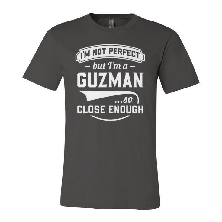 Im Not Perfect But Im A Guzman So Close Enough Surname Jersey T-Shirt