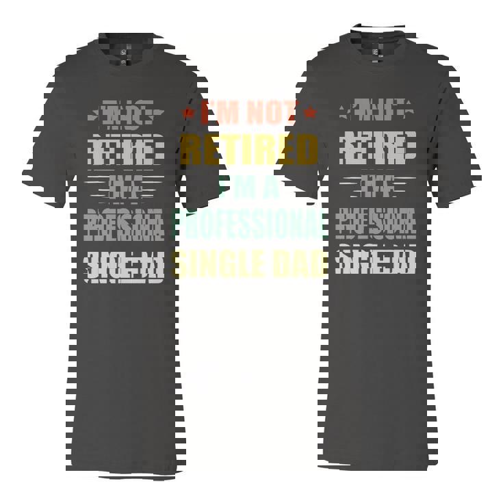 Im Not Retired Im A Professional Single Dad Jersey T-Shirt