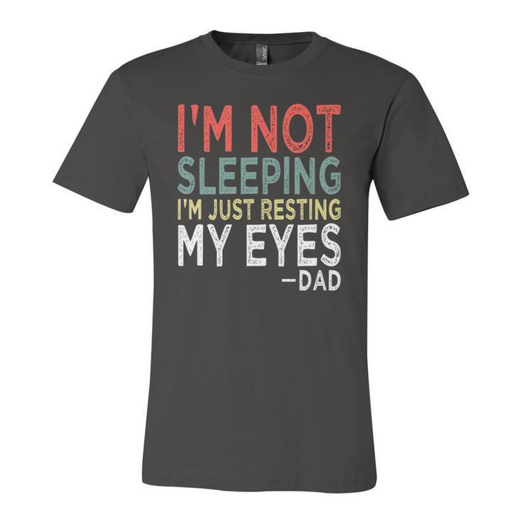 Im Not Sleeping Im Just Resting My Eyes Dad Fathers Day Jersey T-Shirt