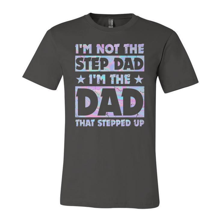 Im Not The Stepdad Im Just The Dad That Stepped Up Jersey T-Shirt
