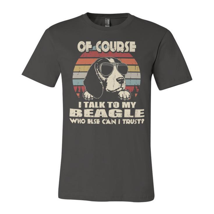Of Course I Talk To My Beagle Funny Vintage 56 Beagle Dog Unisex Jersey Short Sleeve Crewneck Tshirt
