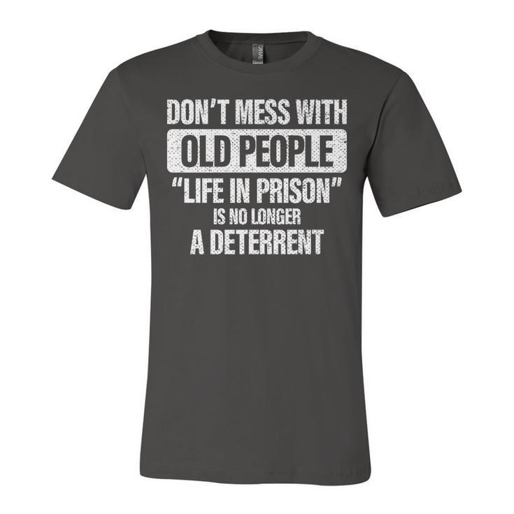 Old People Gag Gifts Dont Mess With Old People Prison   Unisex Jersey Short Sleeve Crewneck Tshirt